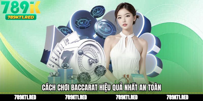 Cách chơi baccarat hiệu quả nhất an toàn