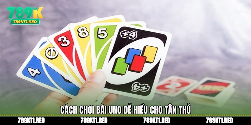 Cách chơi bài uno dễ hiểu cho tân thủ