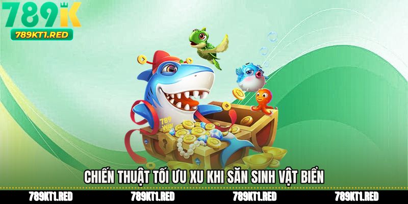 Chiến thuật tối ưu xu khi săn sinh vật biển