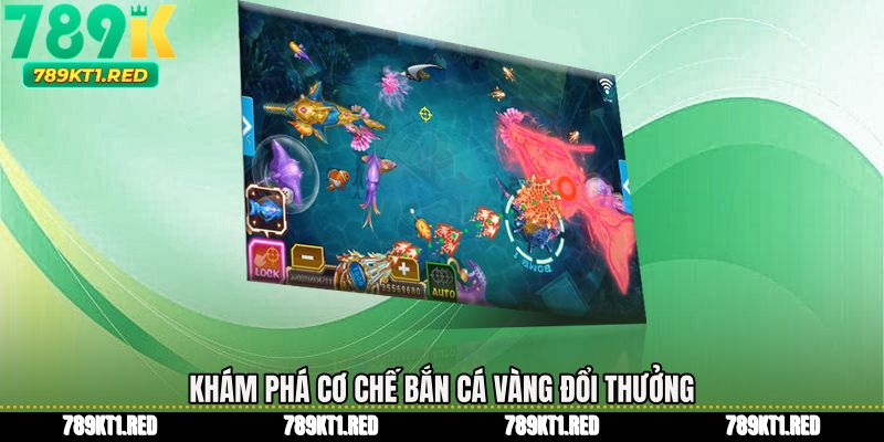 Khám phá cơ chế Bắn cá vàng đổi thưởng