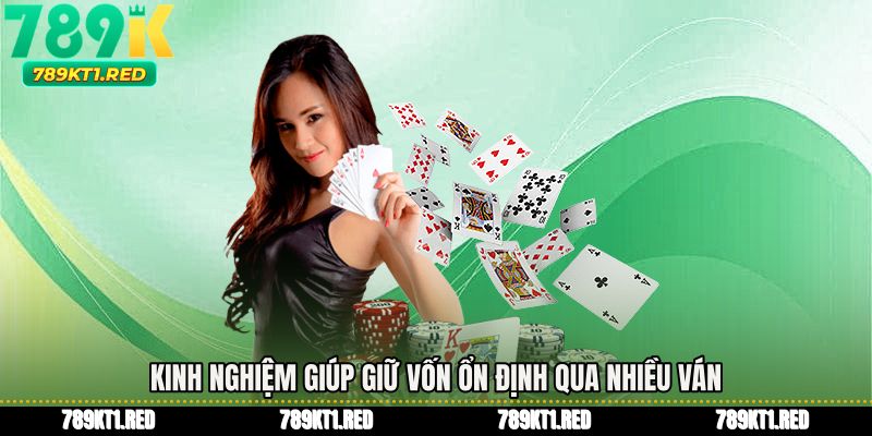 Kinh nghiệm giúp giữ vốn ổn định qua nhiều ván