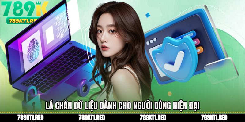 Lá chắn dữ liệu dành cho người dùng hiện đại