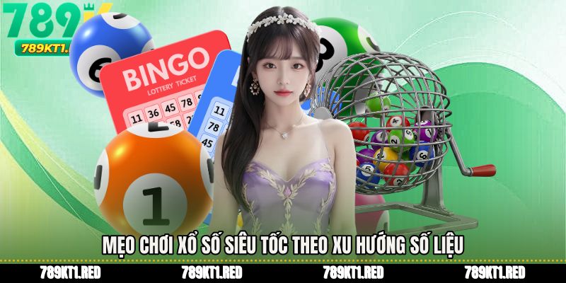 Mẹo chơi xổ số siêu tốc theo xu hướng số liệu