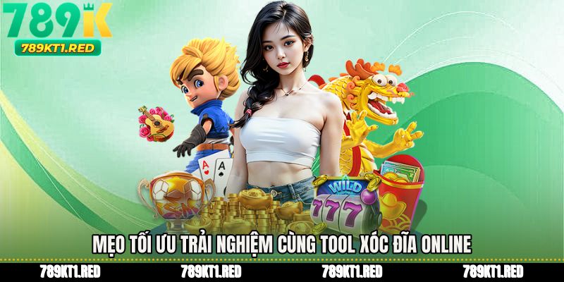 Mẹo tối ưu trải nghiệm cùng Tool xóc đĩa online