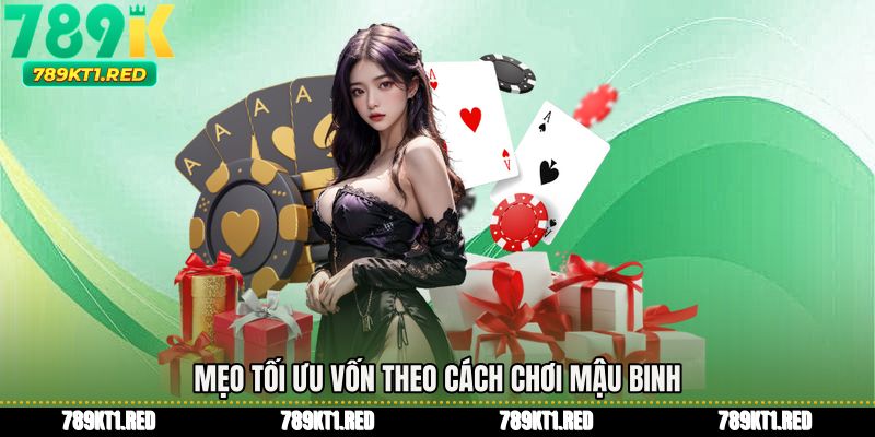 Mẹo tối ưu vốn theo Cách chơi mậu binh